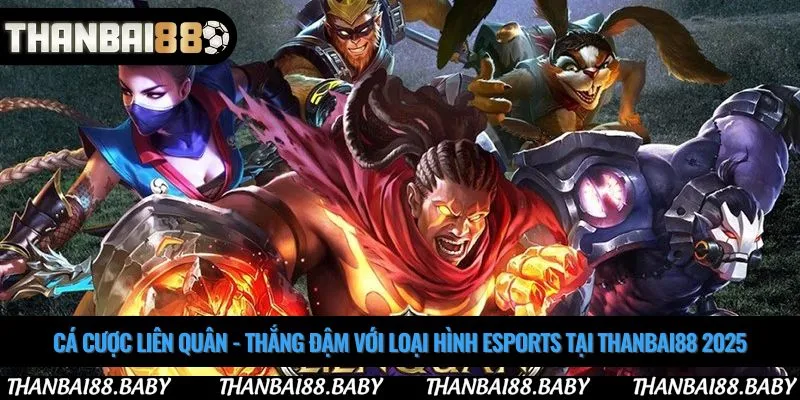Cá cược liên quân - Thắng đậm với loại hình Esports tại Thanbai88 2025