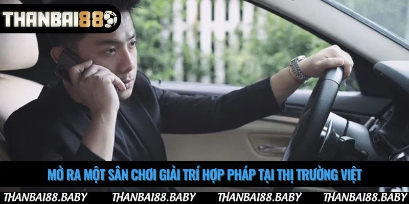 Mở ra một sân chơi giải trí hợp pháp tại thị trường Việt