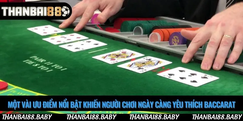 Một vài ưu điểm nổi bật khiến người chơi ngày càng yêu thích baccarat