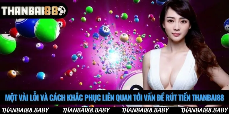 Một vài lỗi và cách khắc phục liên quan tới vấn đề rút tiền Thanbai88