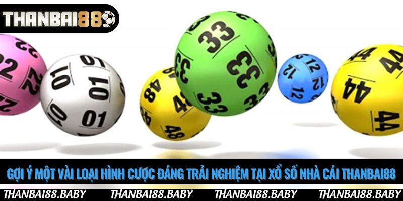 Gợi ý một vài loại hình cược đáng trải nghiệm tại xổ số nhà cái Thanbai88