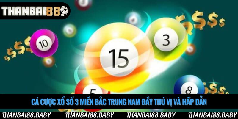 Cá cược xổ số 3 miền Bắc Trung Nam đầy thú vị và hấp dẫn